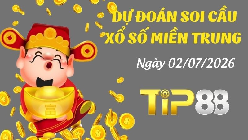 TIP88 Dự Đoán Soi Cầu Xổ Số Miền Trung Ngày 02/07/2026 - Cầu lô ngày mai chính xác